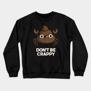 Don't Be Crappy Cute Crab Poop Pun Crewneck Sweatshirt